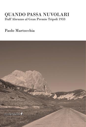 Quando passa Nuvolari. Dall'Abruzzo al Gran Premio Tripoli 1933 - Paolo Martocchia - Libro Edizioni IlViandante 2022 | Libraccio.it