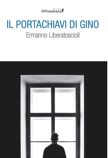 Il portachiavi di Gino - Ermanno Liberatoscioli - Libro Edizioni IlViandante 2023, Rumori di carta | Libraccio.it