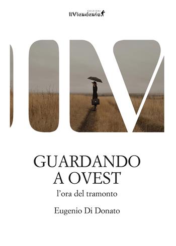 Guardando a Ovest l'ora del tramonto - Eugenio Di Donato - Libro Edizioni IlViandante 2023, La forma delle nuvole | Libraccio.it