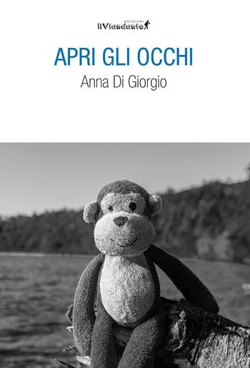 Apri gli occhi - Anna Di Giorgio - Libro Edizioni IlViandante 2023, Rumori di carta | Libraccio.it