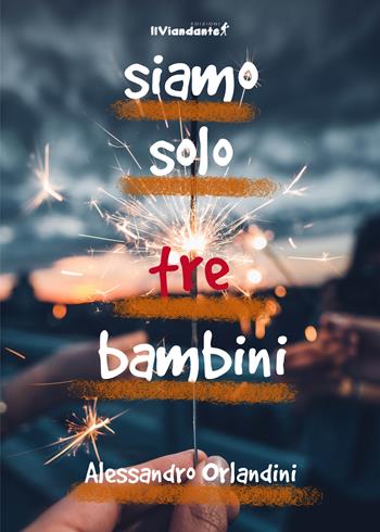 Siamo solo tre bambini - Alessandro Orlandini - Libro Edizioni IlViandante 2023, Il colore dei pensieri | Libraccio.it