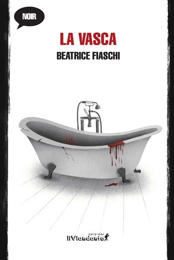 La vasca - Beatrice Fiaschi - Libro Edizioni IlViandante 2023, Nero viandante | Libraccio.it