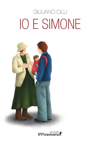 Io e Simone - Giuliano Cilli - Libro Edizioni IlViandante 2023 | Libraccio.it