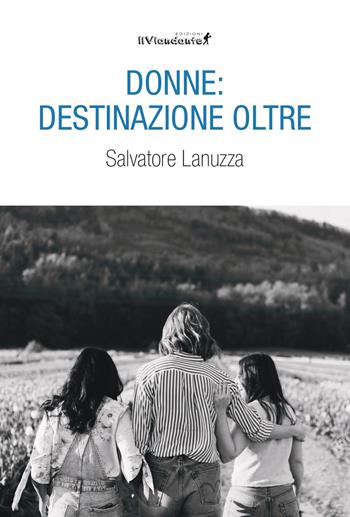Donne: destinazione oltre - Salvatore Lanuzza - Libro IlViandante 2024, Rumori di carta | Libraccio.it