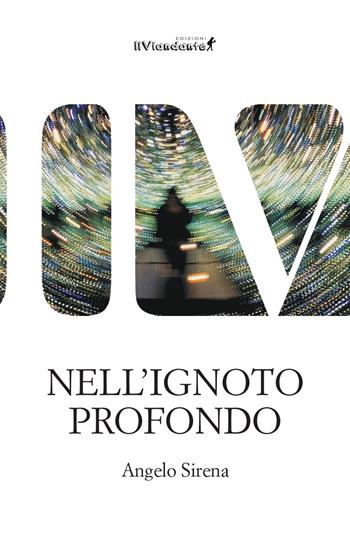 Nell'ignoto profondo - Angelo Sirena - Libro Edizioni IlViandante 2024, La forma delle nuvole | Libraccio.it