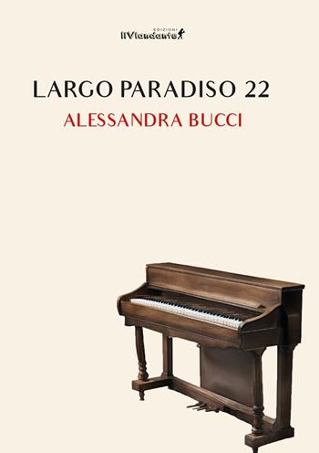 Largo Paradiso 22 - Alessandra Bucci - Libro Edizioni IlViandante 2024, Storicando | Libraccio.it