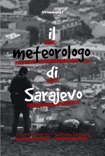 Il metereologo di Sarajevo - Libera Iannetta, Slobodan Fazlagic - Libro IlViandante 2024, Il colore dei pensieri | Libraccio.it