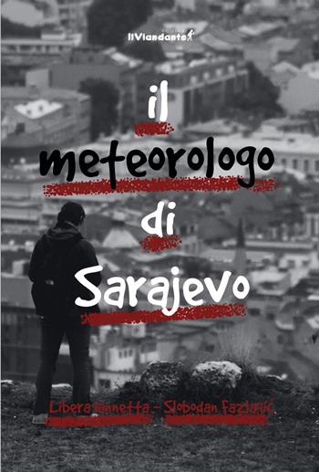 Il metereologo di Sarajevo - Libera Iannetta, Slobodan Fazlagic - Libro Edizioni IlViandante 2024, Il colore dei pensieri | Libraccio.it