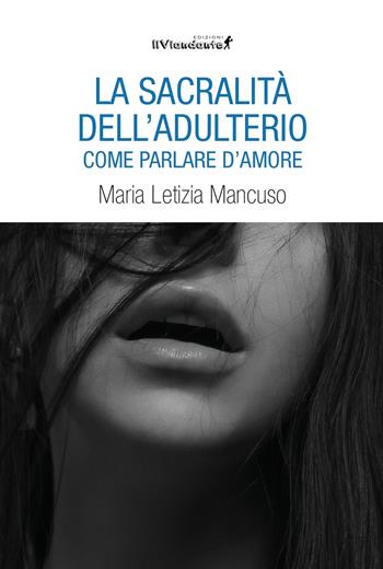 La sacralità dell'adulterio - Maria Letizia Mancuso - Libro Edizioni IlViandante 2024, Rumori di carta | Libraccio.it