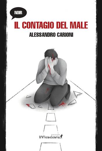 Il contagio del male - Alessandro Carioni - Libro Edizioni IlViandante 2024, Nero viandante | Libraccio.it