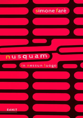 Nusquam. In nessun luogo - Simone Farè - Libro Edikit 2021 | Libraccio.it