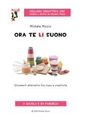 Ora te li suono. Strumenti alternativi fra riuso e creatività. Con CD-Audio