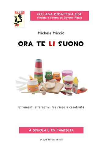 Ora te li suono. Strumenti alternativi fra riuso e creatività. Con CD-Audio - Michela Miccio - Libro Edikit 2018, Didattica OSI | Libraccio.it