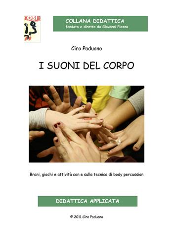 I suoni del corpo. Dal gesto suono alla body percussion. Brani, giochi e attività con e sulla tecnica della body percussion. Con CD-Audio - Ciro Paduano - Libro Edikit 2011, Didattica OSI | Libraccio.it