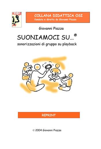 Suoniamoci su...®. Sonorizzazioni di gruppo su playback. Con CD-Audio - Giovanni Piazza - Libro Edikit 2004, Didattica OSI | Libraccio.it