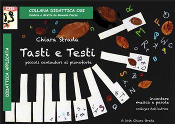 Tasti e testi. Piccoli cantautori al pianoforte: inventare musica e testi. Ediz. per la scuola - Chiara Strada - Libro Edikit 2016, Didattica OSI | Libraccio.it