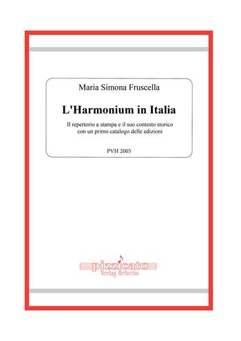 L' harmonium in Italia. Il repertorio a stampa e il suo contesto storico, con un primo catalogo delle edizioni - Maria Simona Fruscella - Libro Edikit 2022, Pizzicato | Libraccio.it