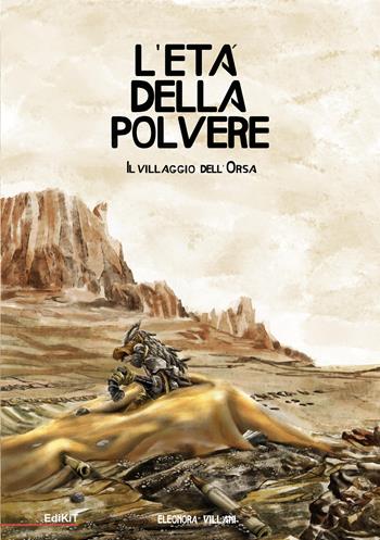 Il villaggio dell'orsa. L'età della polvere - Eleonora Villani - Libro Edikit 2022 | Libraccio.it