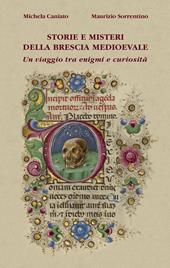 Storie e misteri della Brescia medioevale. Un viaggio tra enigmi e curiosità