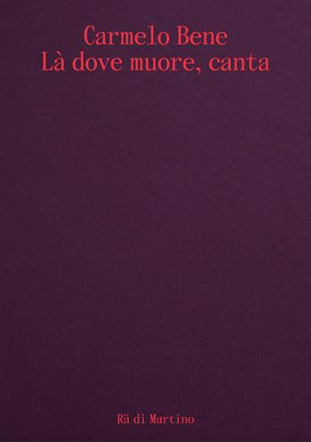 Carmelo Bene. Là dove muore, canta. Ediz. italiana e inglese - Rä Di Martino - Libro Humboldt Books 2023, Artist's travel | Libraccio.it
