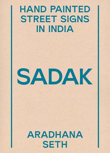 Sadak. Hand painted street signs in India - Seth Aradhana - Libro Humboldt Books 2023, Artist's travel | Libraccio.it