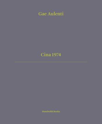 Cina 1974. Ediz. italiana e inglese - Gae Aulenti - Libro Humboldt Books 2023, Time travel | Libraccio.it
