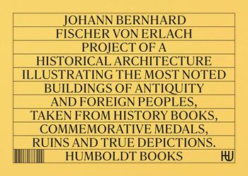 Project of a Historical Architecture - Johann Bernhard Fischer von Erlach - Libro Humboldt Books 2024, Globetrotter | Libraccio.it