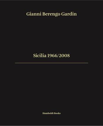 Sicilia 1966-2008 - Gianni Berengo Gardin - Libro Humboldt Books 2024, Time travel | Libraccio.it