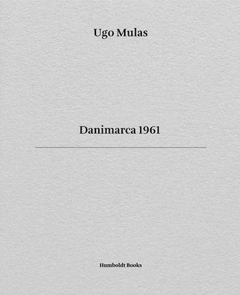 Danimarca 1961. Ediz. italiana e inglese - Ugo Mulas - Libro Humboldt Books 2025, Time travel | Libraccio.it