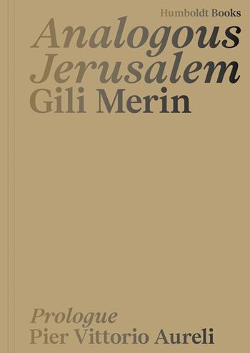 Analogous Jerusalem. Ediz. a colori - Gili Merin - Libro Humboldt Books 2025, Artist's travel | Libraccio.it