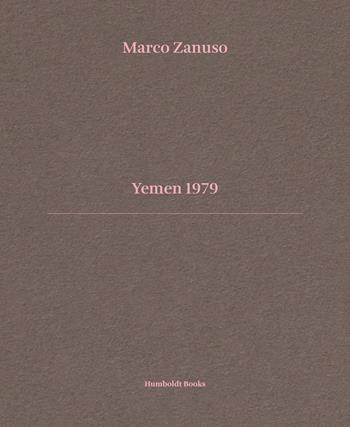 Yemen 1979 - Marco Zanuso - Libro Humboldt Books 2025, Time travel | Libraccio.it