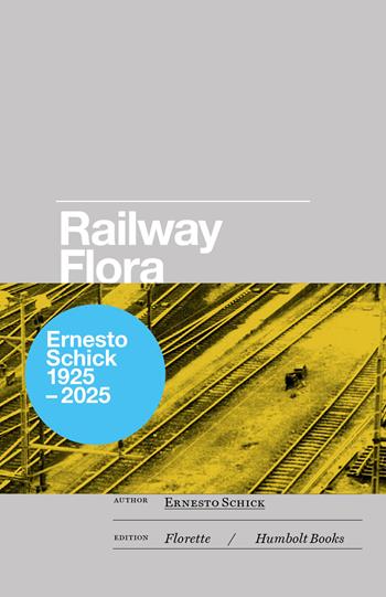 Railway flora. Ediz. a colori - Ernesto Schick, Graziano Papa, Fabio Pusterla - Libro Humboldt Books 2025, Globetrotter | Libraccio.it