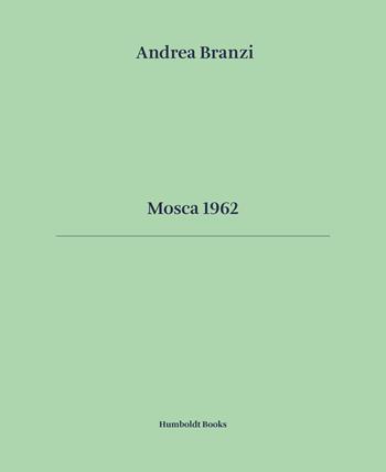 Mosca 1962. Ediz. italiana e inglese - Andrea Branzi - Libro Humboldt Books 2025, Time travel | Libraccio.it