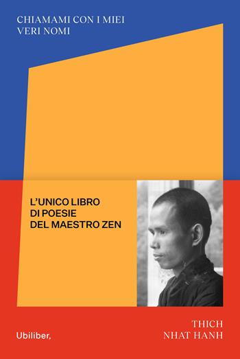 Chiamami con i miei veri nomi. Le poesie - Thich Nhat Hanh - Libro Ubiliber 2021, Linfa | Libraccio.it
