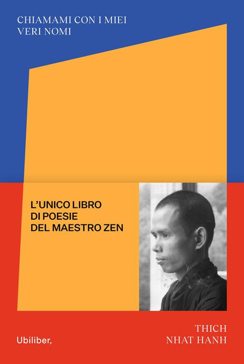 Chiamami con i miei veri nomi. Le poesie - Thich Nhat Hanh - Libro Ubiliber  2021, Linfa