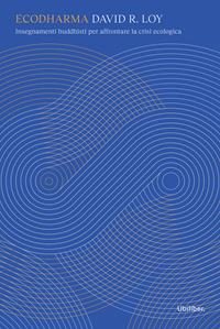 Ecodharma. Insegnamenti buddhisti per affrontare la crisi ecologica - David R. Loy - Libro Ubiliber 2022, Fiumi | Libraccio.it