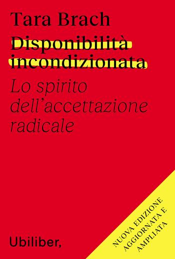 Disponibilità incondizionata. Lo spirito dell'accettazione radicale - Tara Brach - Libro Ubiliber 2022 | Libraccio.it