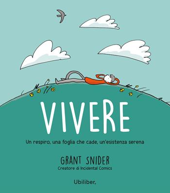 Vivere. Un respiro, una foglia che cade, un'esistenza serena - Grant Snider - Libro Ubiliber 2023, Germogli | Libraccio.it