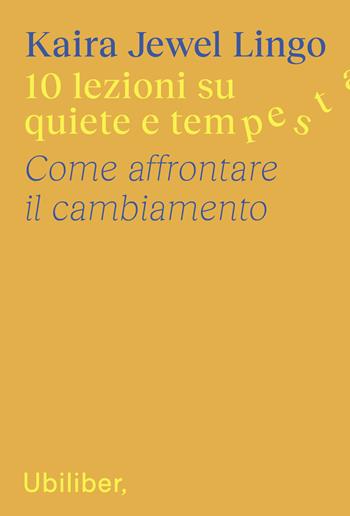 10 lezioni su quiete e tempesta. Come affrontare il cambiamento - Kaira Jewel Lingo - Libro Ubiliber 2024, Rami | Libraccio.it