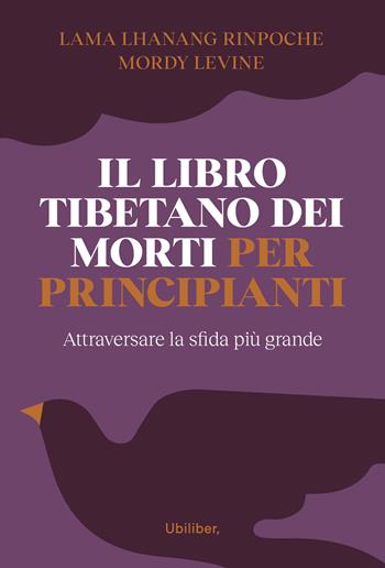 Il libro tibetano dei morti per principianti - Lhanang (Rinpoche Lama), Mordy Levine - Libro Ubiliber 2024, Fiumi | Libraccio.it