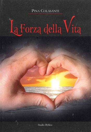 La forza della vita - Pina Colasanti - Libro Studio Byblos 2021 | Libraccio.it