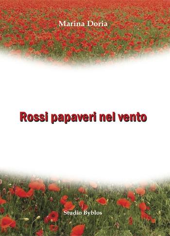 Rossi papaveri nel vento - Marina Doria - Libro Studio Byblos 2022 | Libraccio.it