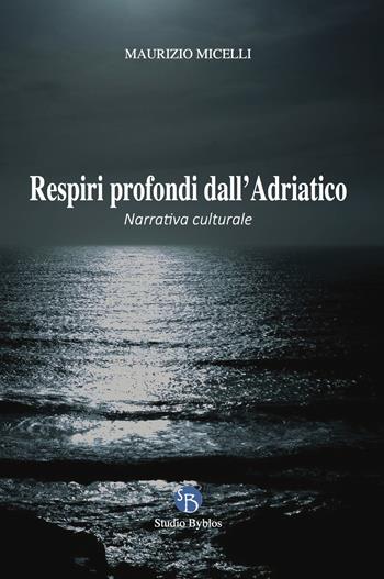 Respiri profondi dall'Adriatico - Maurizio Micelli - Libro Studio Byblos 2021 | Libraccio.it