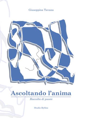 Ascoltando l'anima - Giuseppina Tavana - Libro Studio Byblos 2023 | Libraccio.it