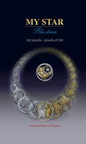 My star. Blue dream. Art jewels. Jewels of art. Ediz. italiana e inglese