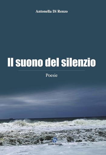 Il suono del silenzio - Antonella Di Renzo - Libro Studio Byblos 2022 | Libraccio.it