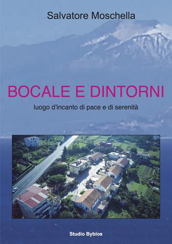 Bocale e dintorni. Luogo d'incanto di pace e di serenità - Salvatore Moschella - Libro Studio Byblos 2023 | Libraccio.it