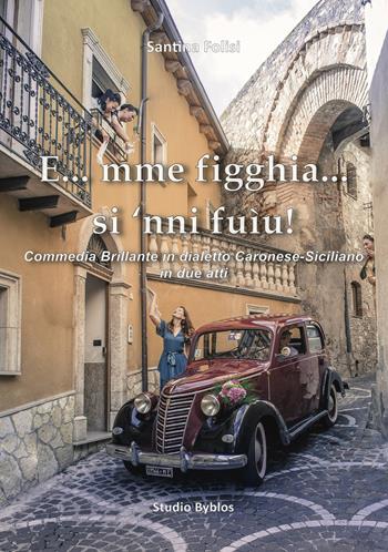 E...mme' fìgghia... si 'nnì fuìu! Commedia brillante in dialetto Caronese-Siciliano in due atti - Santina Folisi - Libro Studio Byblos 2023 | Libraccio.it