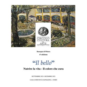 «Il bello». Nutrire la vita. Il colore che cura. Rassegna di pittura 6ª edizione. Catalogo della mostra (Como, 28 settembre-17 dicembre 2023). Ediz. bilingue  - Libro Studio Byblos 2023 | Libraccio.it
