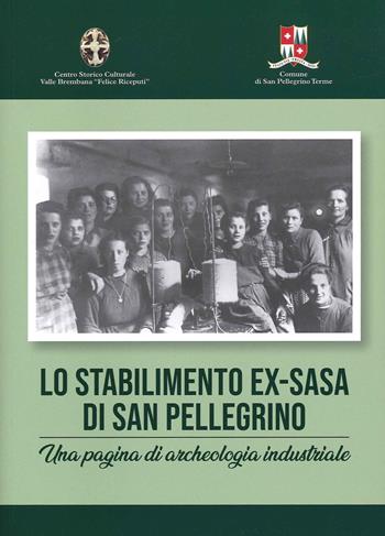Lo stabilimento ex-Sasa di San Pellegrino. Una pagina di archeologia industriale  - Libro Corponove 2021 | Libraccio.it